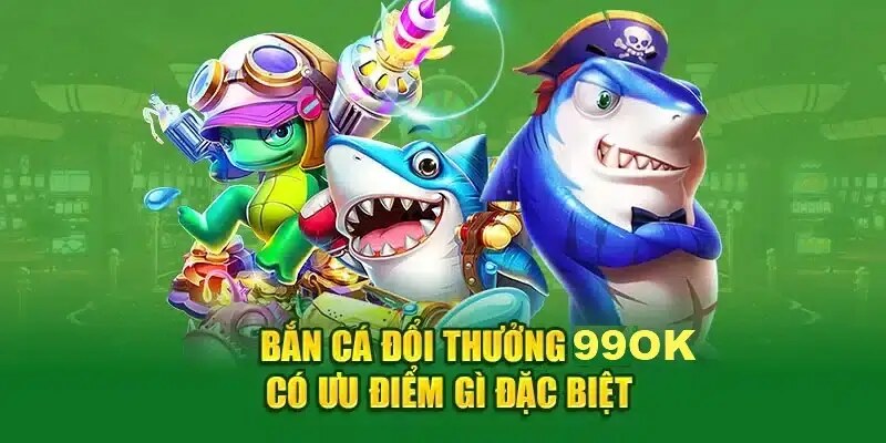 Bắn Cá 99OK - Trải Nghiệm Sảnh Game Online Đa Dạng 2026 2 Khám phá Bắn cá 99OK và săn cá ngay hôm nay