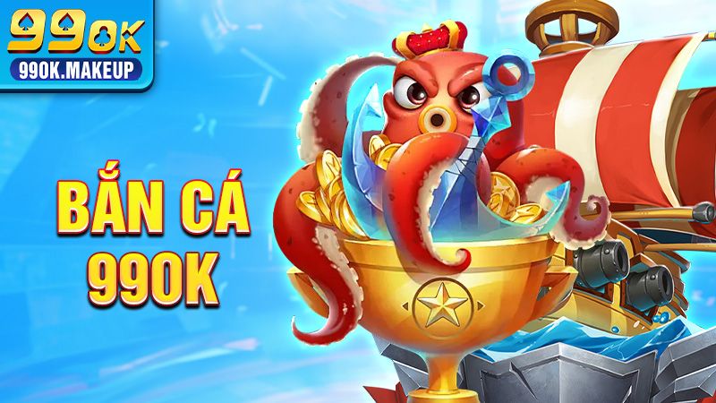 Bắn Cá 99OK - Trải Nghiệm Sảnh Game Online Đa Dạng 2026 1 Bắn cá 99OK